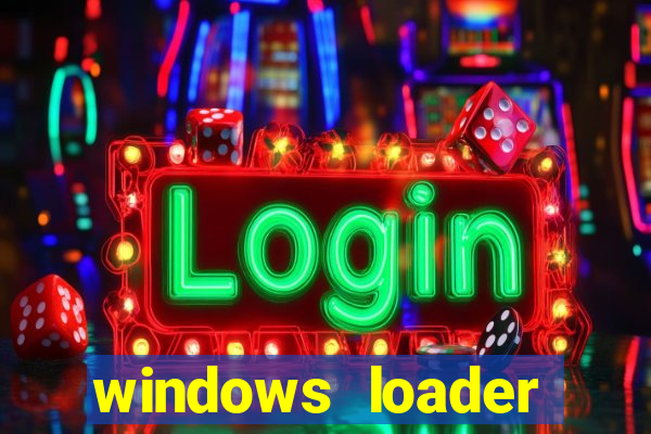 windows loader ativador windows 7